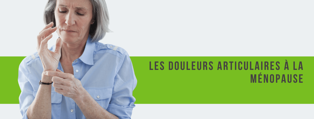 Les douleurs articulaires à la ménopause.