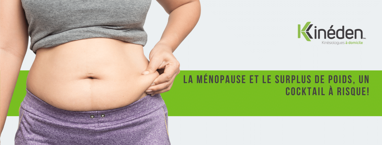 La ménopause et le surplus de poids.